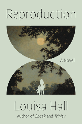 Book cover of Reproduction: A Novel by Louisa Hall