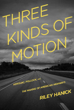 Three Kinds of Motion: Kerouac, Pollock, and the Making of American Highways book cover