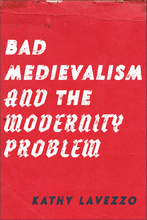 Cover of Bad Medievalism and the Modernity Problem by Kathy Lavezzo; red with white text